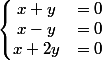 \left\lbrace\begin{matrix} x+y &=0 \\ x-y&=0 \\ x+2y&=0 \end{matrix}\right.